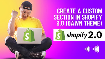 How to add a custom section in Shopify 2.0 Dawn Theme detailed guide