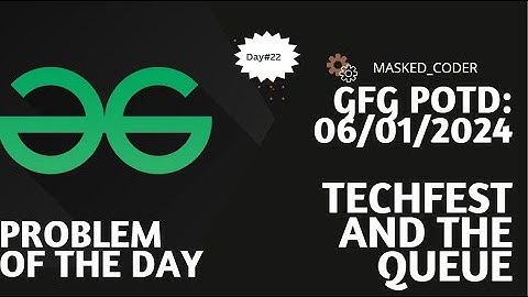 #22 |Techfest and the Queue | gfg potd | 06-01-2024|GFG Problem Of The Day | Brute Force | Optimised