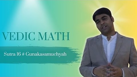 Introduction to Vedic Math Sutra 16 : Gunakasamuchyah