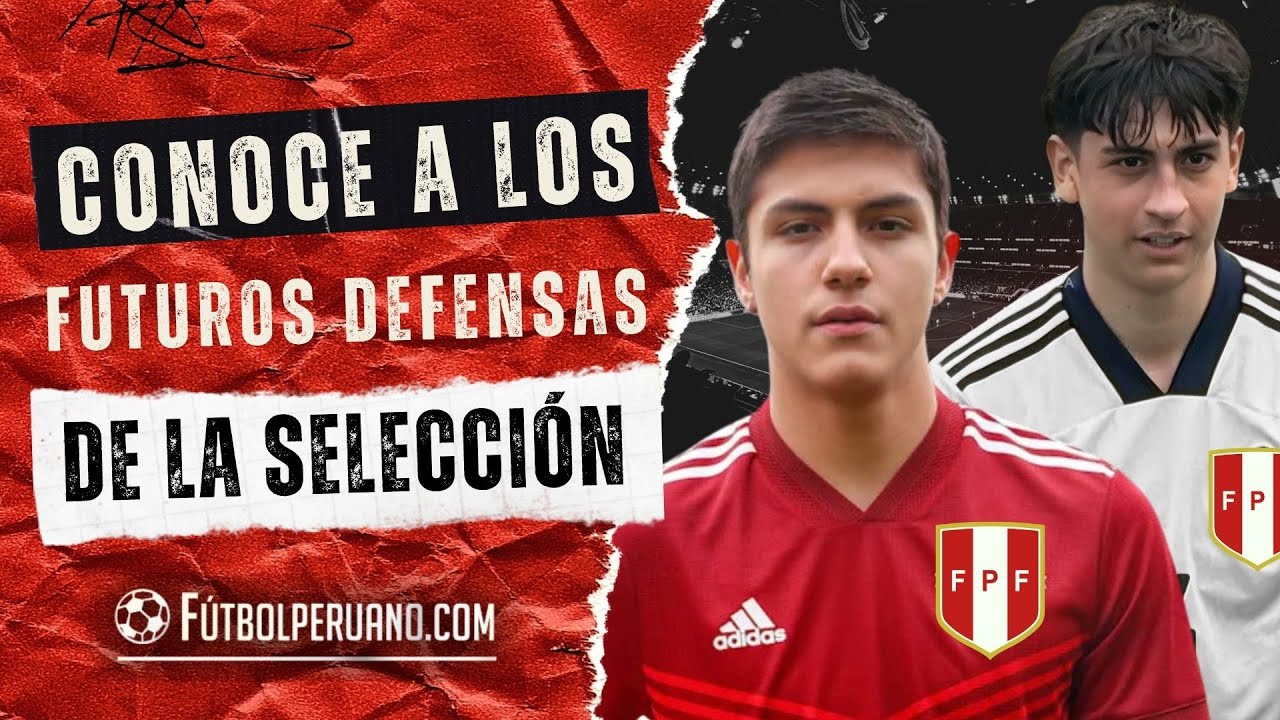¿La defensa del futuro de la SELECCIÓN PERUANA? Dos peruanos en Europa podrían reforzar la Bicolor
