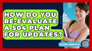 How Do You Re-evaluate A 504 Plan For Updates? - Accessible Learning For All