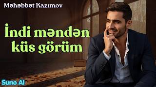 İndi Məndən Küs Görüm (Modern Ai Cover) Məhəbbət Kazımov 2026
