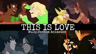 This Is Love | Multifandom Animated
