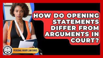 How Do Opening Statements Differ From Arguments In Court? - Personal Injury Law Gurus