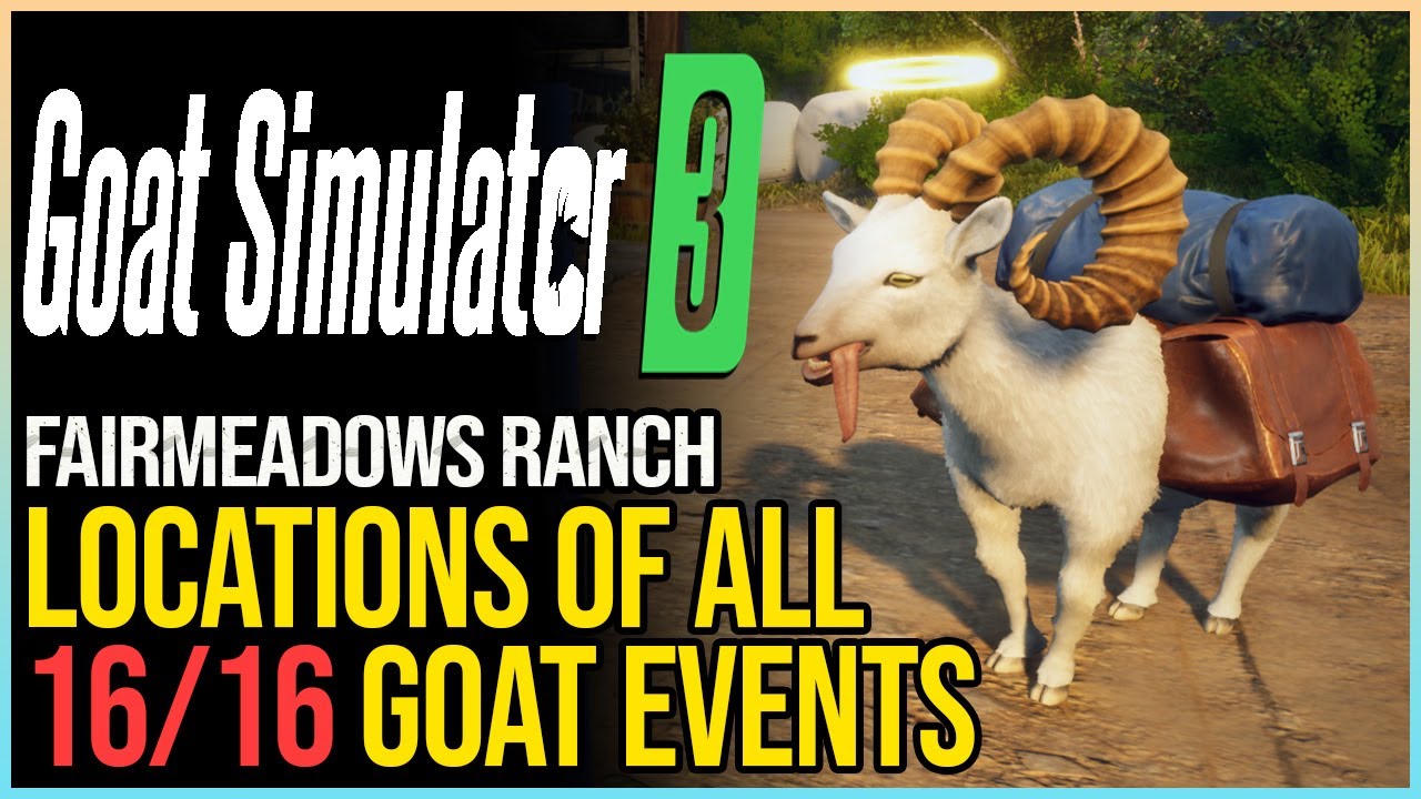 All 16 Fairmeadows Ranch Events Goat Simulator 3 - YouTube