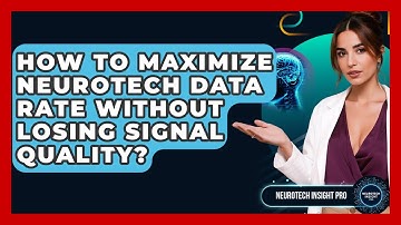 How To Maximize Neurotech Data Rate Without Losing Signal Quality? - Neurotech Insight Pro