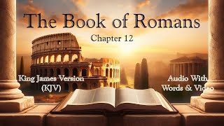 The Book of Romans Chapter 12 - Holy Bible (KJV) - Audio with Words & Video