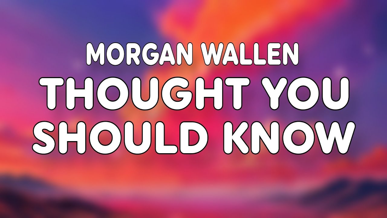 Morgan Wallen - Thought You Should Know (Lyrics)
