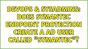 DevOps & SysAdmins: Does Symantec Endpoint Protection create a AD user called "symantec"?