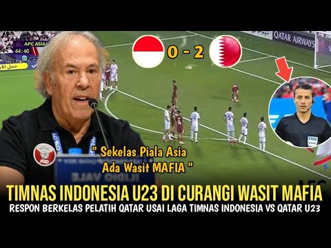 TIMNAS U23 DI CURANGI WASIT! Respon Berkelas Pelatih Qatar  Usai Laga Indonesia vs Qatar U23, 2-0.