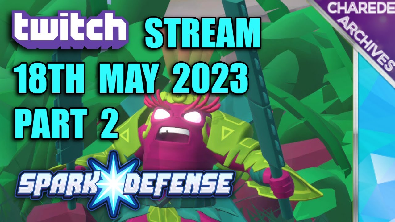18/05/2023 Part 2 Spark Defense Charede's Twitch Stream | Charede On Twitch
