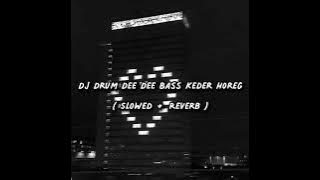 DJ Drum Dee Dee Bass Keder Horeg ( Slowed   Reverb )