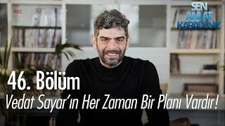 Vedat Sayar'ın her zaman bir B planı vardır! - Sen Anlat Karadeniz 46. Bölüm