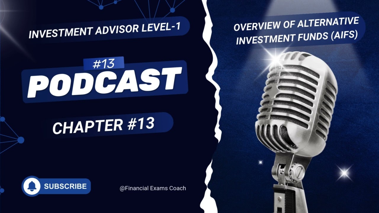 Podcast on INVESTMENT ADVISOR  LEVEL 1 CHAPTER 13 Overview of Alternative Investment Funds (AIFs)