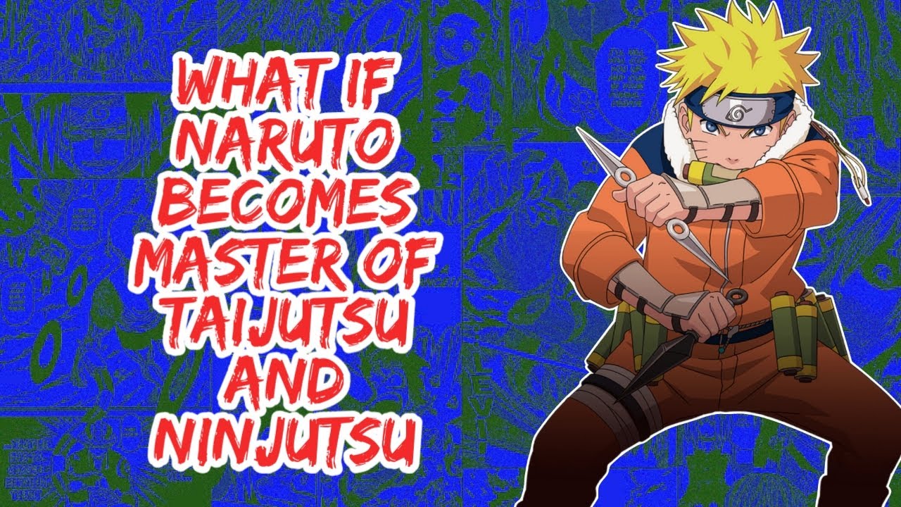 What if Naruto Becomes Master of Taijutsu And Ninjutsu | Part 1