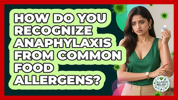 How Do You Recognize Anaphylaxis From Common Food Allergens? - Allergy Relief Guide