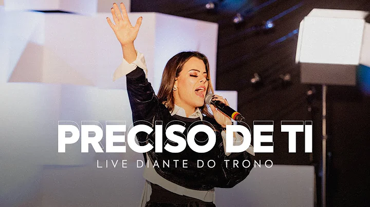 PRECISO DE TI | ANA PAULA VALADO | LIVE DIANTE DO TRONO