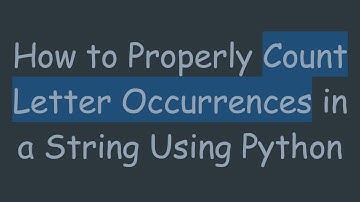 How to Properly Count Letter Occurrences in a String Using Python
