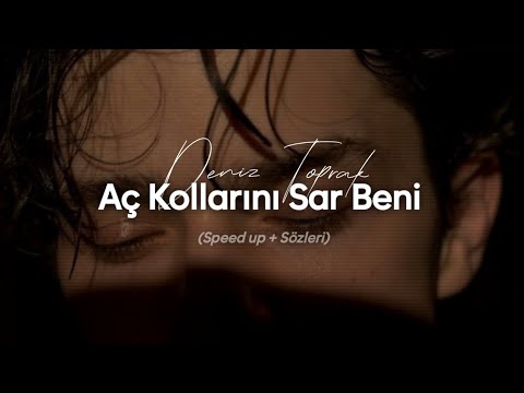 Deniz Toprak - Aç Kollarını Sar Beni (Speed Up + Sözleri)