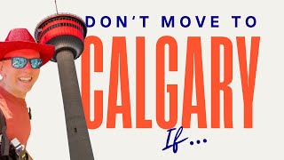 Don’t Move To Calgary If…