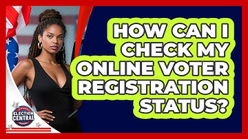 How Can I Check My Online Voter Registration Status? - Election Central Channel