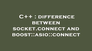 C++ : difference between socket.connect and boost::asio::connect