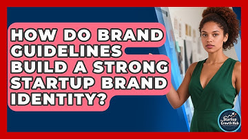 How Do Brand Guidelines Build A Strong Startup Brand Identity? - The Startup Growth Hub