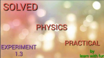 SOLVED CLASS 9th PRACTICAL OF PHYSICS(experiment 1.3)
