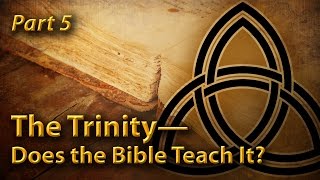 The Trinity—Does the Bible Teach It? (Part 5)