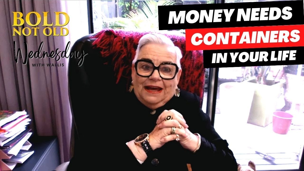 Wednesday's with Wallis | Money needs containers in Your Life | Bold Not Old