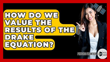 How Do We Value The Results Of The Drake Equation? - Physics Frontier