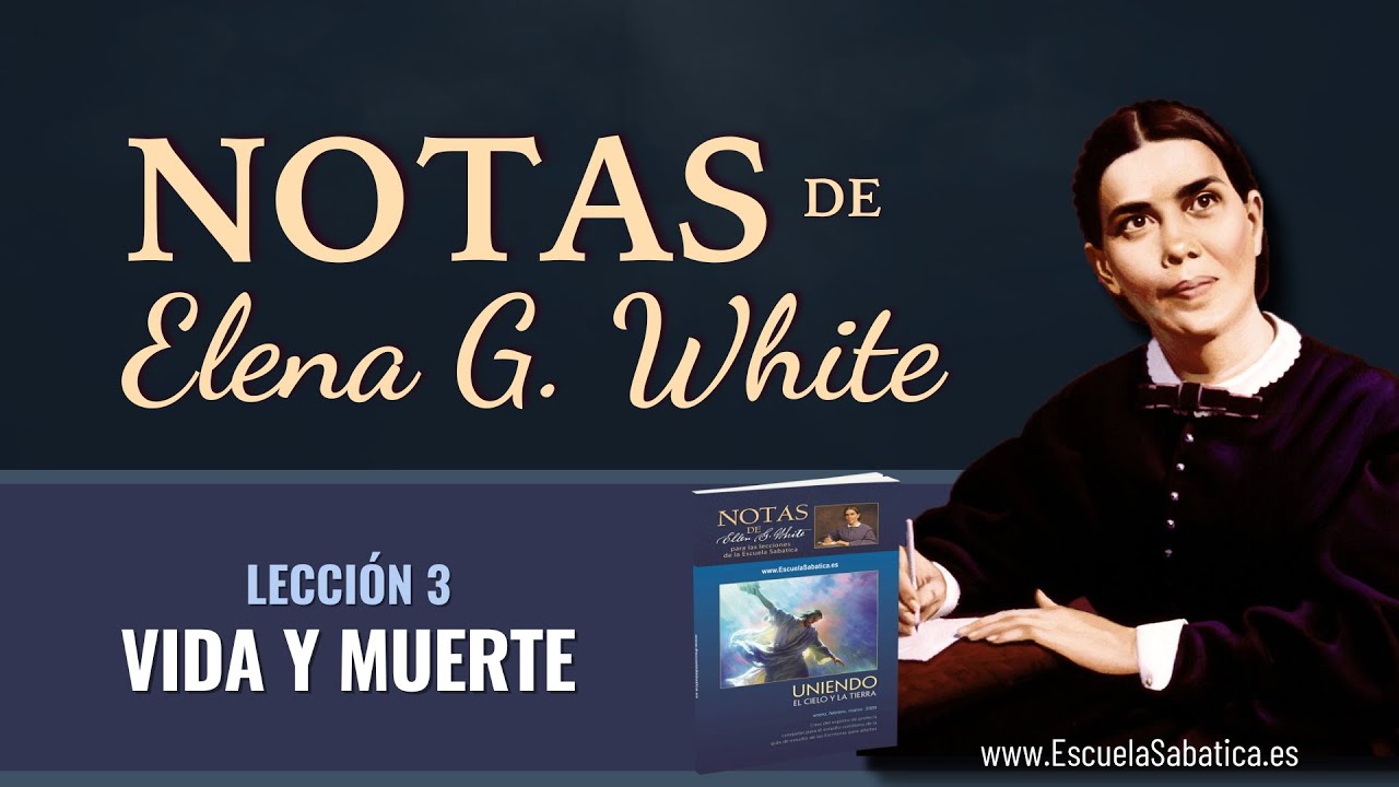 Notas de Elena | Lección 3 | Vida y Muerte | Escuela Sabática Semanal