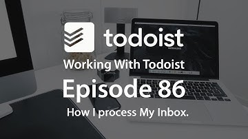 Working With Todoist | Ep 86 | How I process my Inbox