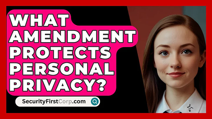 What Amendment Protects Personal Privacy? - SecurityFirstCorp.com