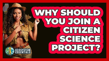 Why Should You Join A Citizen Science Project? - Ecosystem Essentials