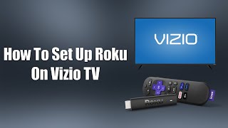 How To Set Up Roku On Vizio TV