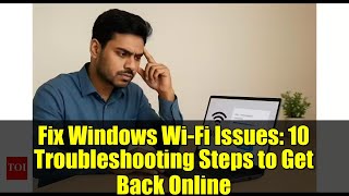 Fix Windows Wi-Fi Issues: 10 Troubleshooting Steps to Get Back Online