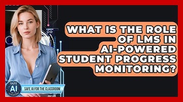 What Is The Role Of LMS In AI-powered Student Progress Monitoring? - Safe AI for The Classroom