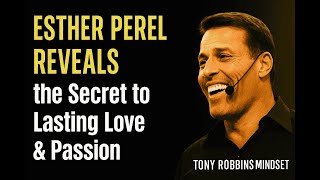 Esther Perel Reveals the Secret to Lasting Love & Passion | Tony Robbins Motivational Speech