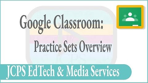 Using Practice Sets in Google Classroom