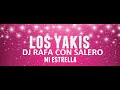 LOS YAKIS MI ESTRELLA REMIX 2018 2019 DJ RAFA CON SALERO