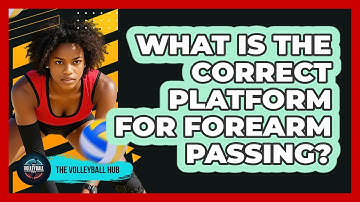 What Is the Correct Platform for Forearm Passing?