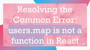 Resolving the Common Error: users.map is not a function in React