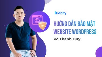 Hướng dẫn bảo mật website wordpress - Võ Thanh Duy | KTcity