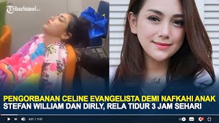 Pengorbanan Celine Evangelista demi Nafkahi Anak Stefan William dan Dirly, Rela Tidur 3 Jam Sehari