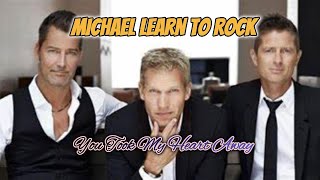 MICHAEL LEARNS TO ROCK - YOU TOOK MY HEART AWAY (WITH LYRICS)