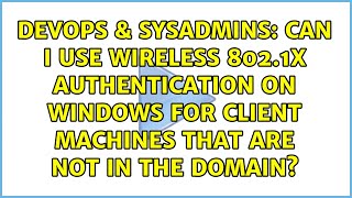 Celebrity Can I use wireless 802.1x authentication on windows for client machines that are not in the domain? Wealth