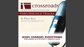 Jesus Changes Everything (Performance Track High without Background Vocals)