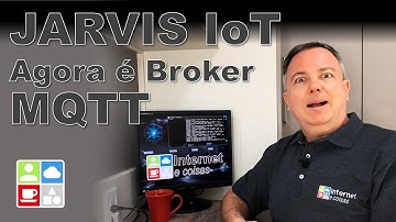 JARVIS IoT agora é Broker MQTT - Internet e Coisas #104