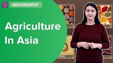 Types Of Agricultural Practices In Asia | Class 6 | Learn With BYJU